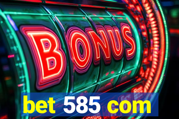 bet 585 com